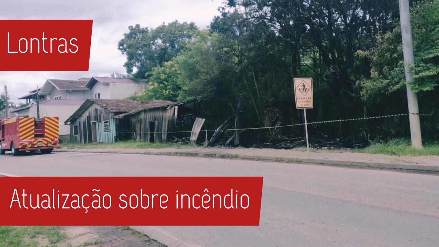 Atualização sobre incêndio residencial na cidade de Lontras