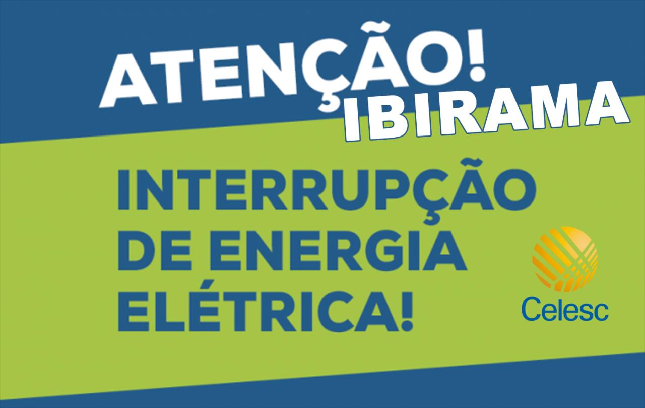 Atenção Ibirama Celesc informa desligamento de energia por até 4 horas.