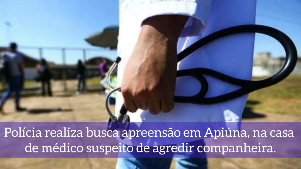Médico que trabalha na Secretária de Saúde de Apiúna é suspeito de agredir ex-companheira. 