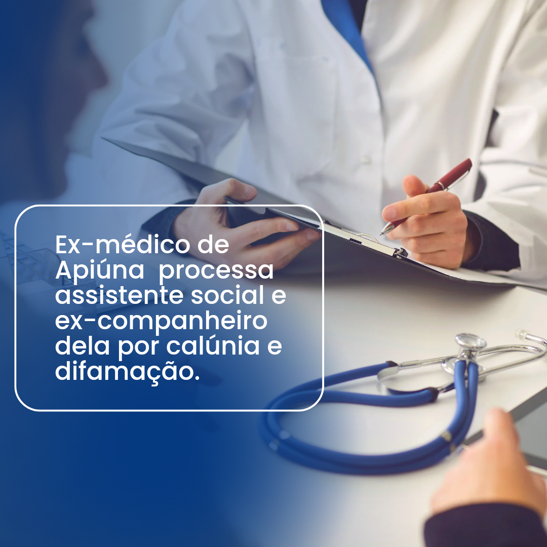 Ex-médico de Apiúna processa Assistente Social ex-companheiro dela por calúnia e difamação. 